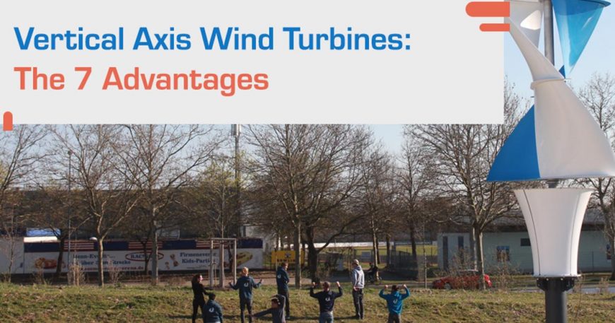 Vertical Axis Wind Turbines: The 7 advantages